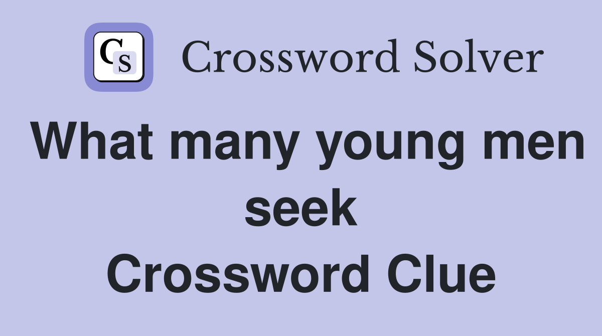 What many young men seek Crossword Clue