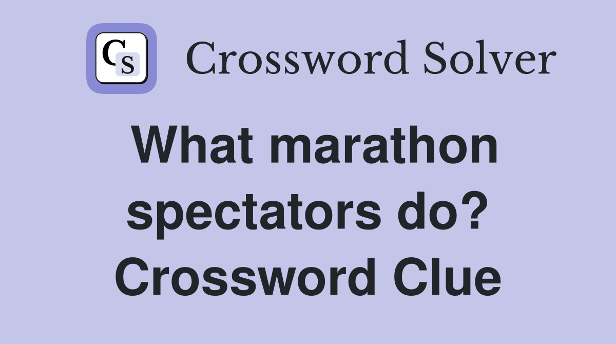 What marathon spectators do? Crossword Clue