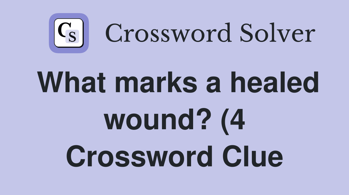 What marks a healed wound? (4) Crossword Clue Answers Crossword Solver What marks a healed wound? (4) Crossword Clue Answers Crossword Solver