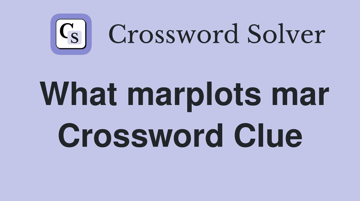 What marplots mar Crossword Clue