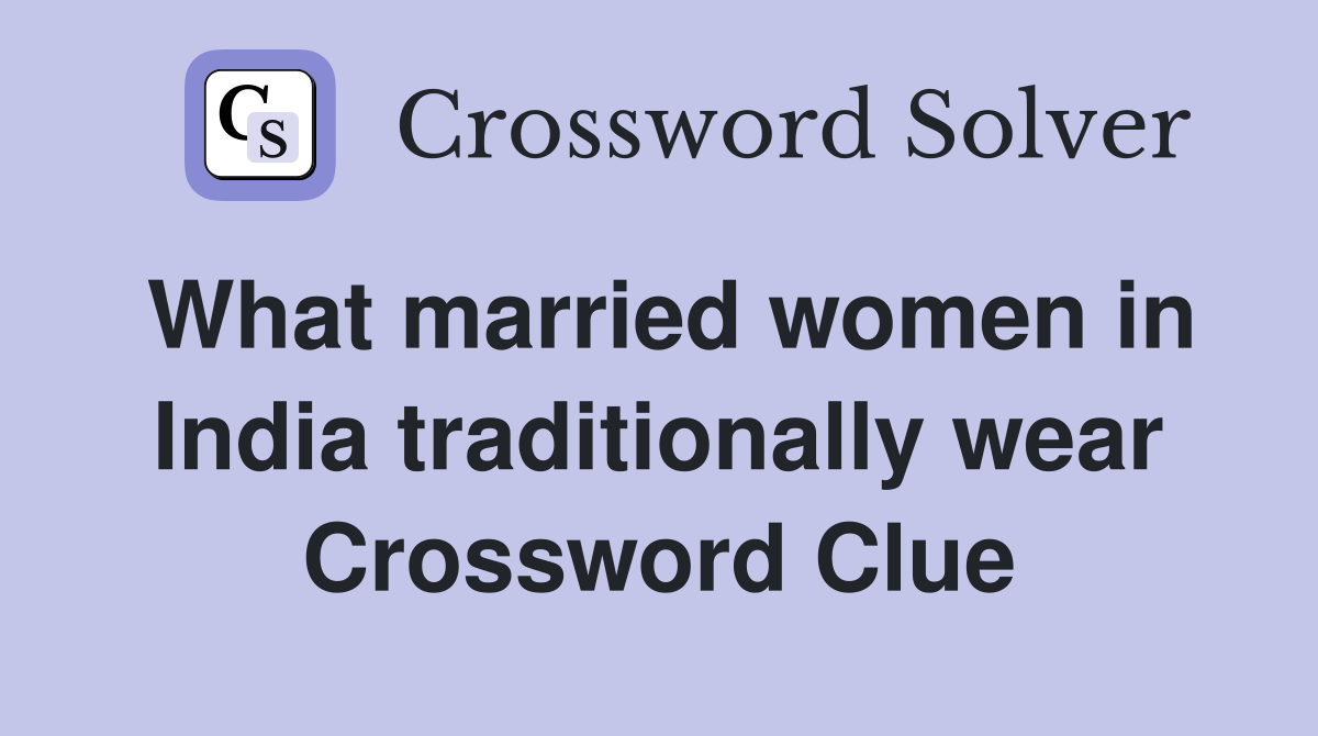 What married women in India traditionally wear Crossword Clue