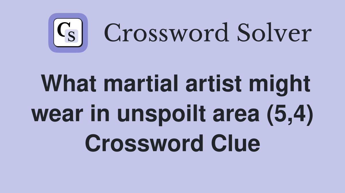 What martial artist might wear in unspoilt area (5,4) Crossword Clue