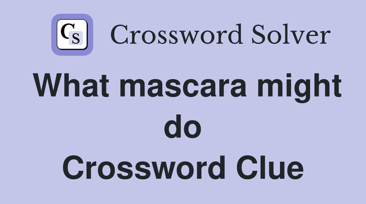 What mascara might do Crossword Clue