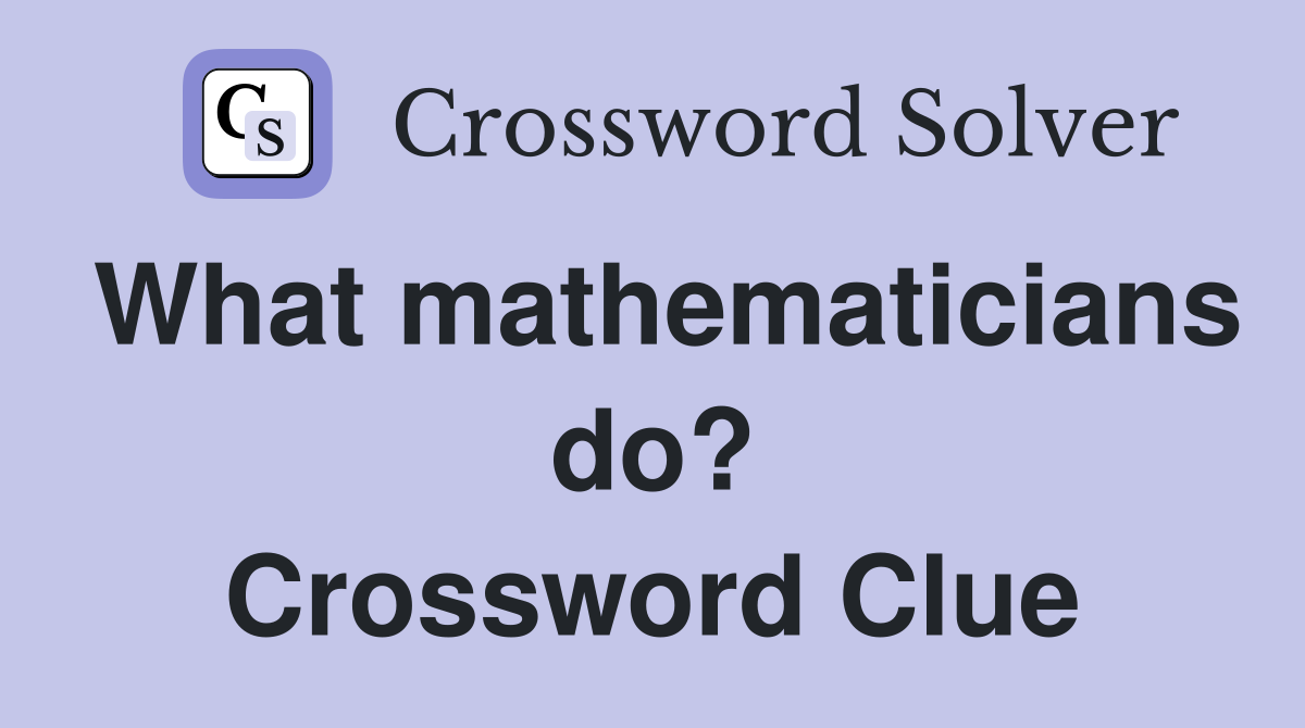 What mathematicians do? Crossword Clue