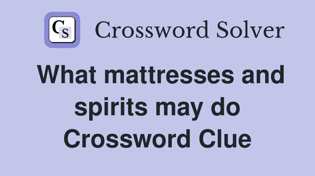 What mattresses and spirits may do Crossword Clue