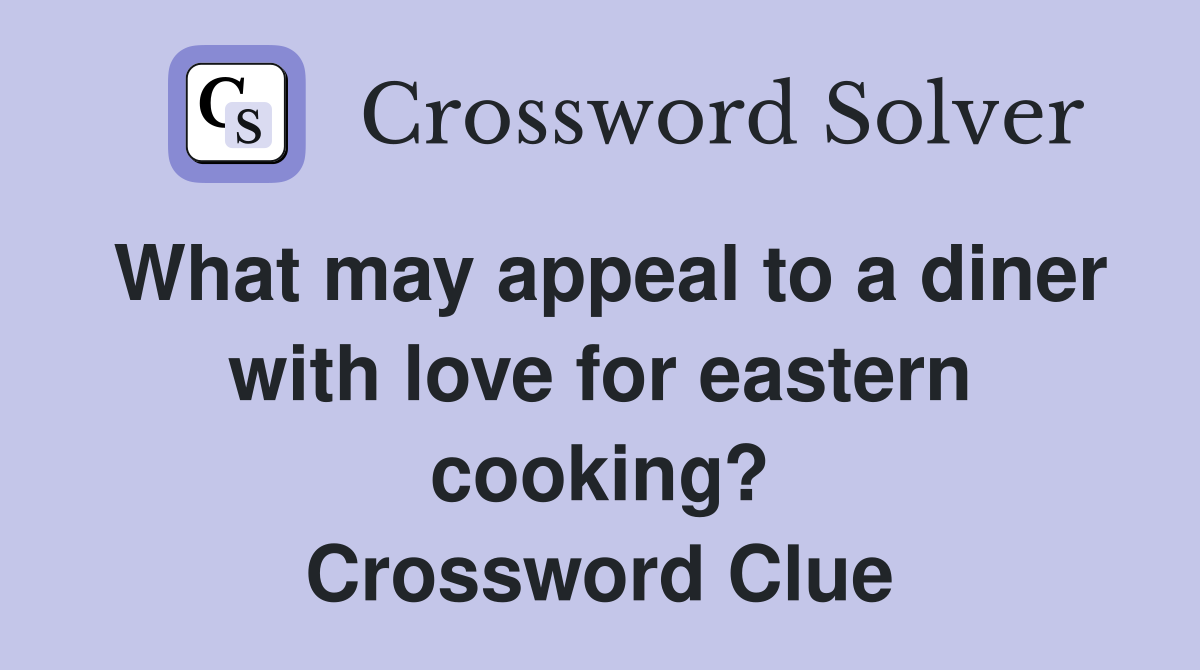 What may appeal to a diner with love for eastern cooking? Crossword Clue