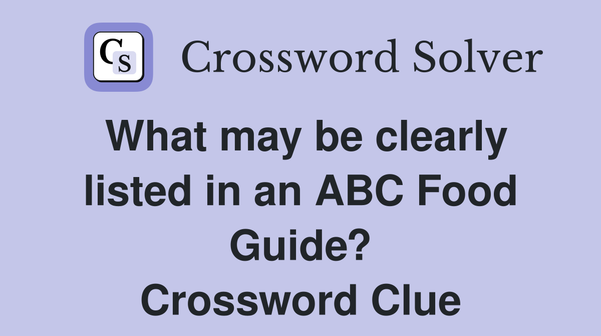 What may be clearly listed in an ABC Food Guide? Crossword Clue