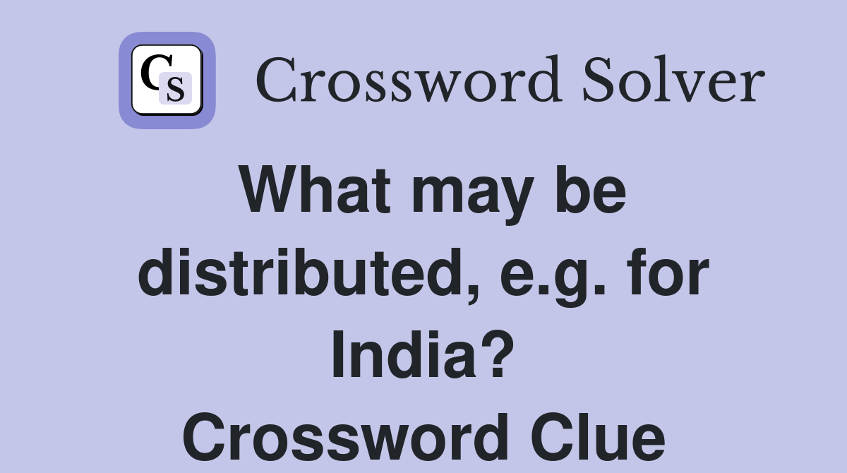 What may be distributed, e.g. for India? Crossword Clue