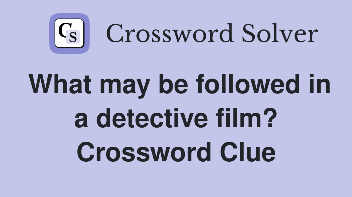 What may be followed in a detective film? Crossword Clue