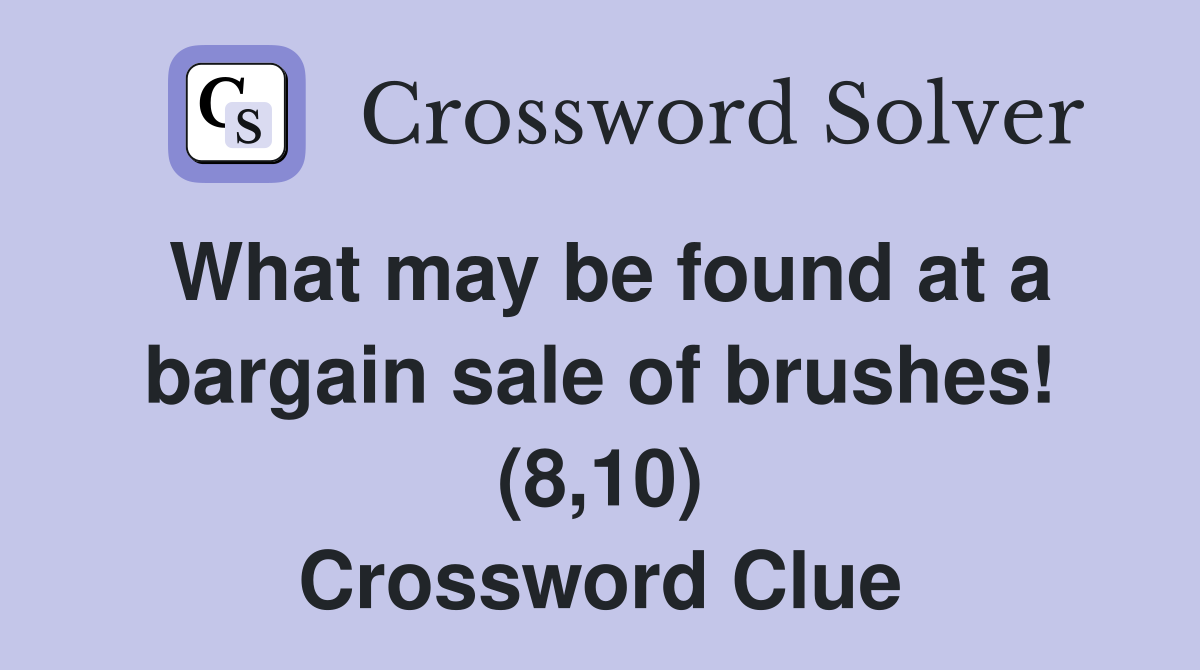 What may be found at a bargain sale of brushes! (8,10) Crossword Clue