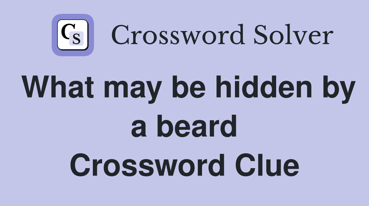 What may be hidden by a beard Crossword Clue