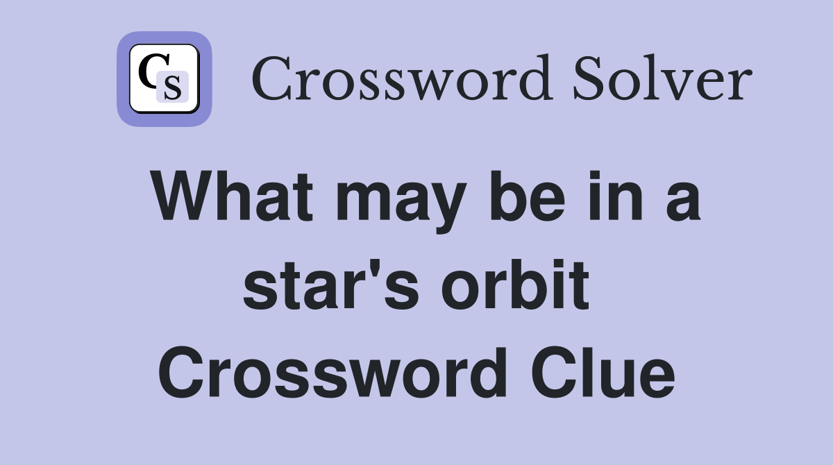 What may be in a star's orbit Crossword Clue