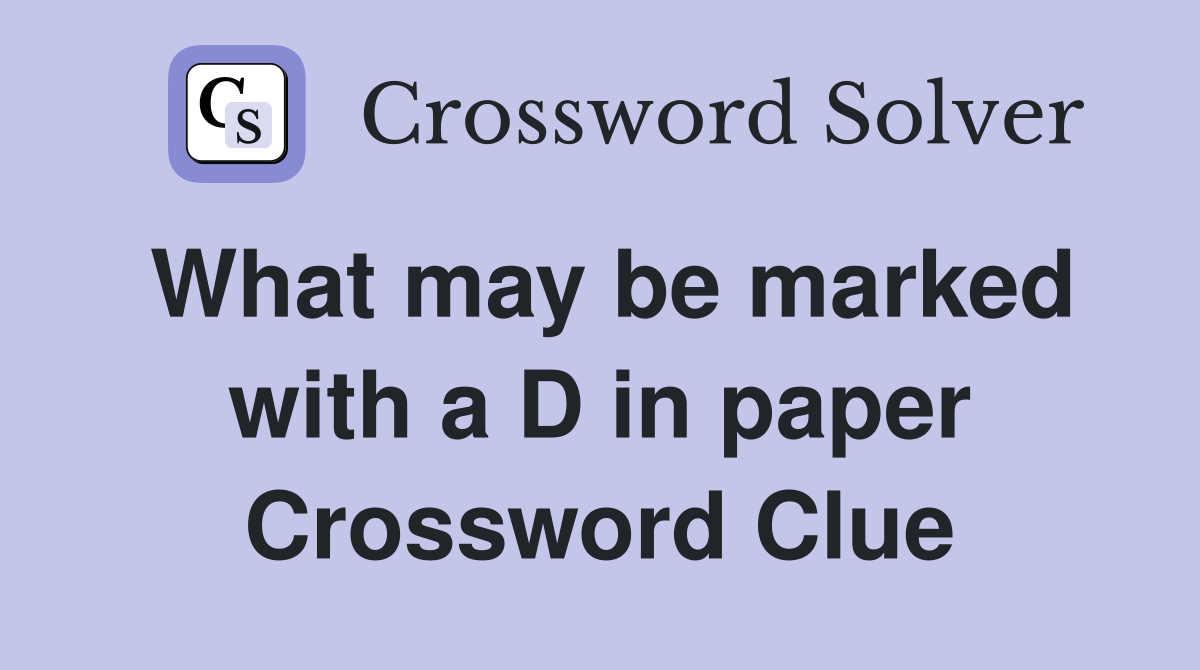 What may be marked with a D in paper Crossword Clue