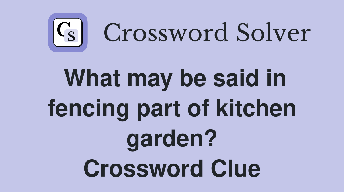 What may be said in fencing part of kitchen garden? Crossword Clue