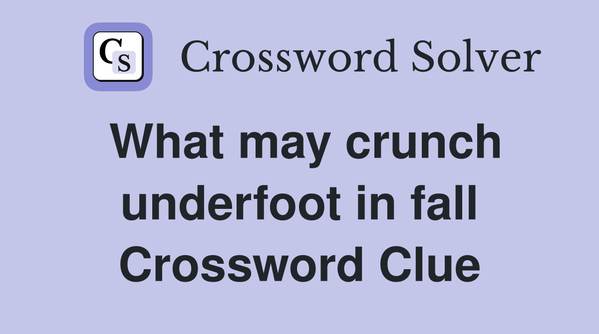 What may crunch underfoot in fall Crossword Clue