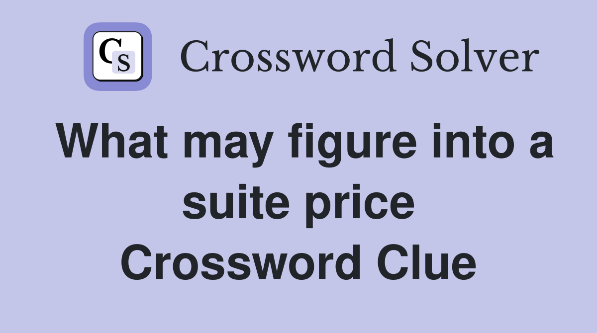What may figure into a suite price Crossword Clue