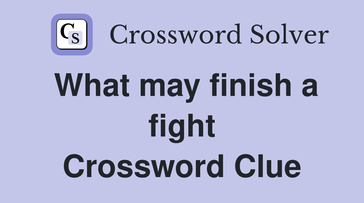 What may finish a fight Crossword Clue