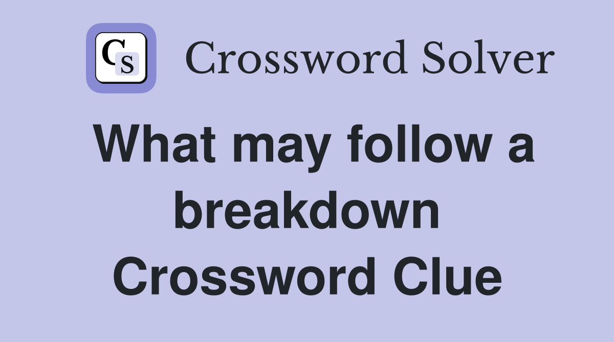 What may follow a breakdown Crossword Clue