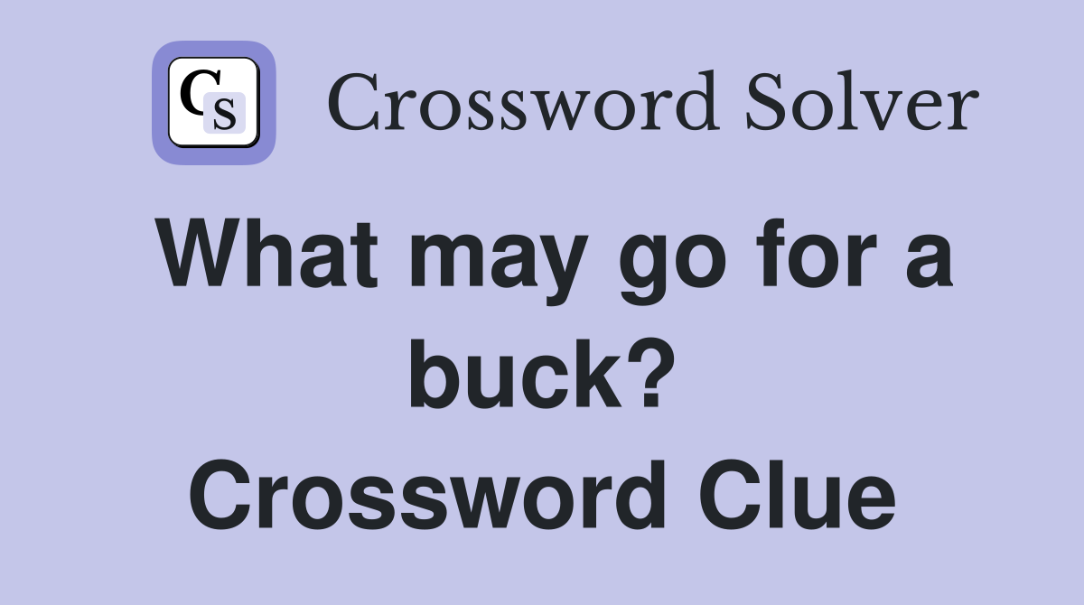 What may go for a buck? Crossword Clue