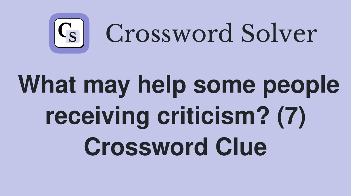 What may help some people receiving criticism? (7) Crossword Clue