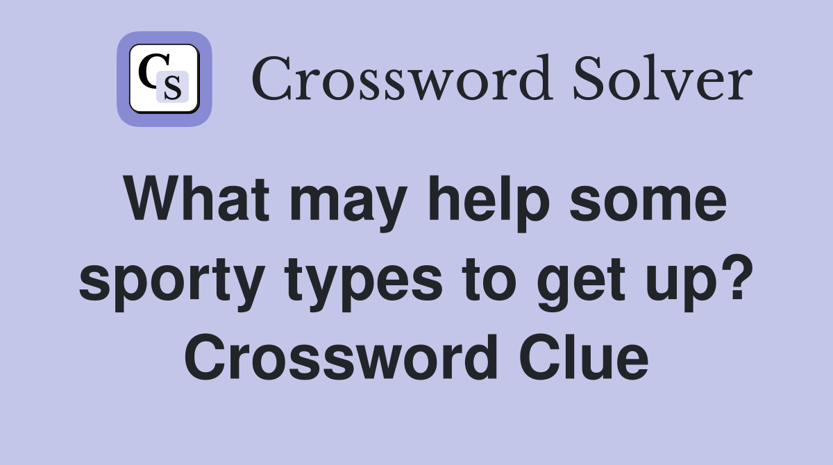 What may help some sporty types to get up? Crossword Clue