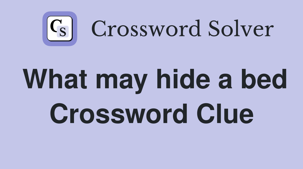 What may hide a bed Crossword Clue