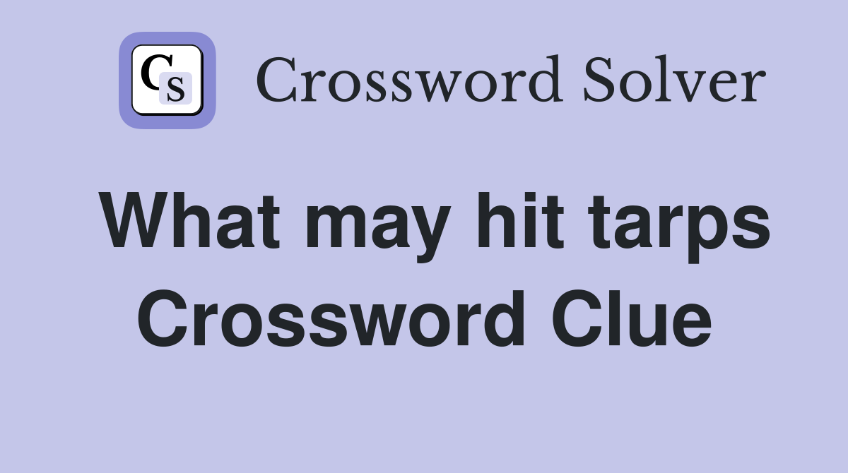 What may hit tarps Crossword Clue