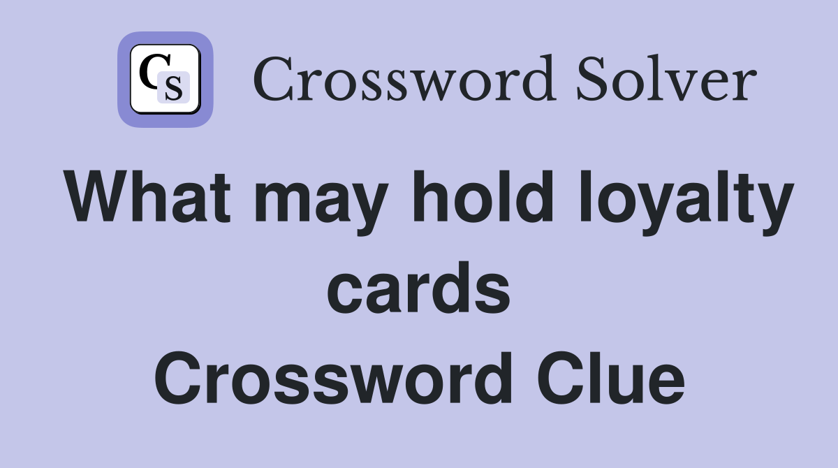 What may hold loyalty cards Crossword Clue