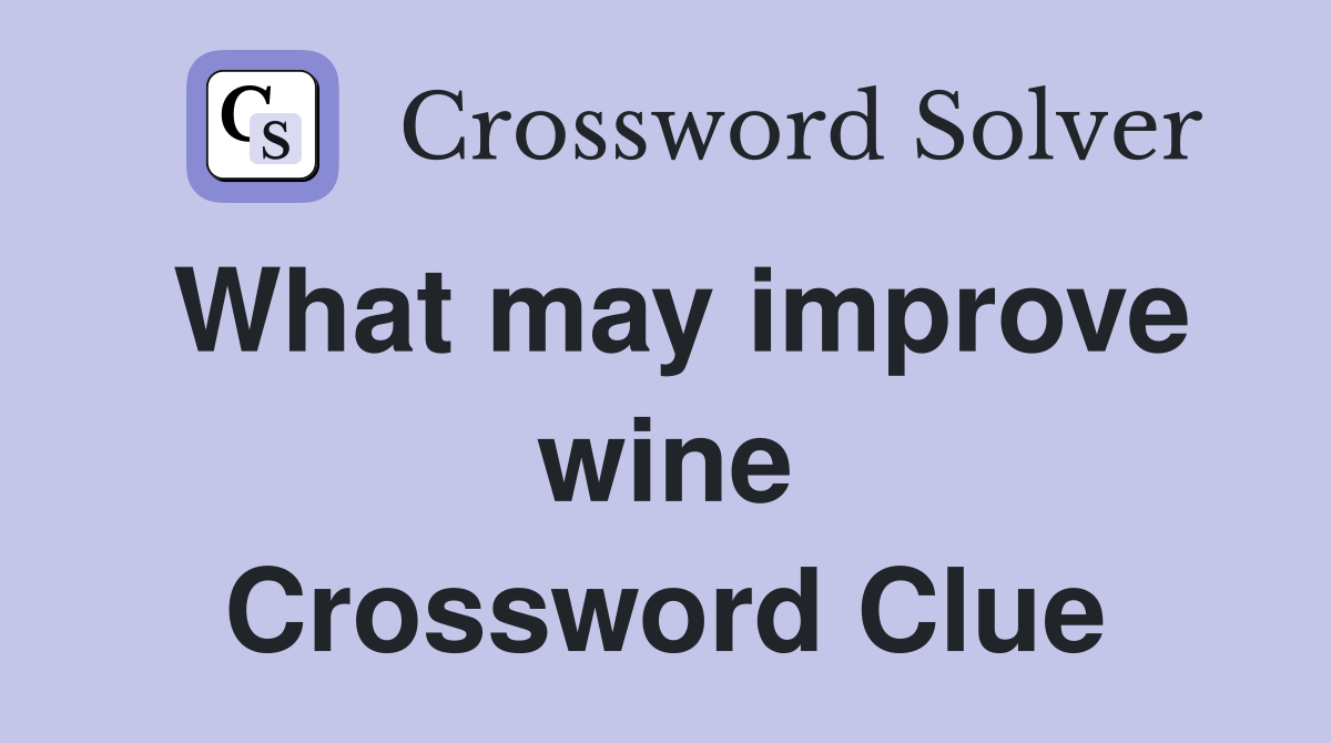 What may improve wine Crossword Clue