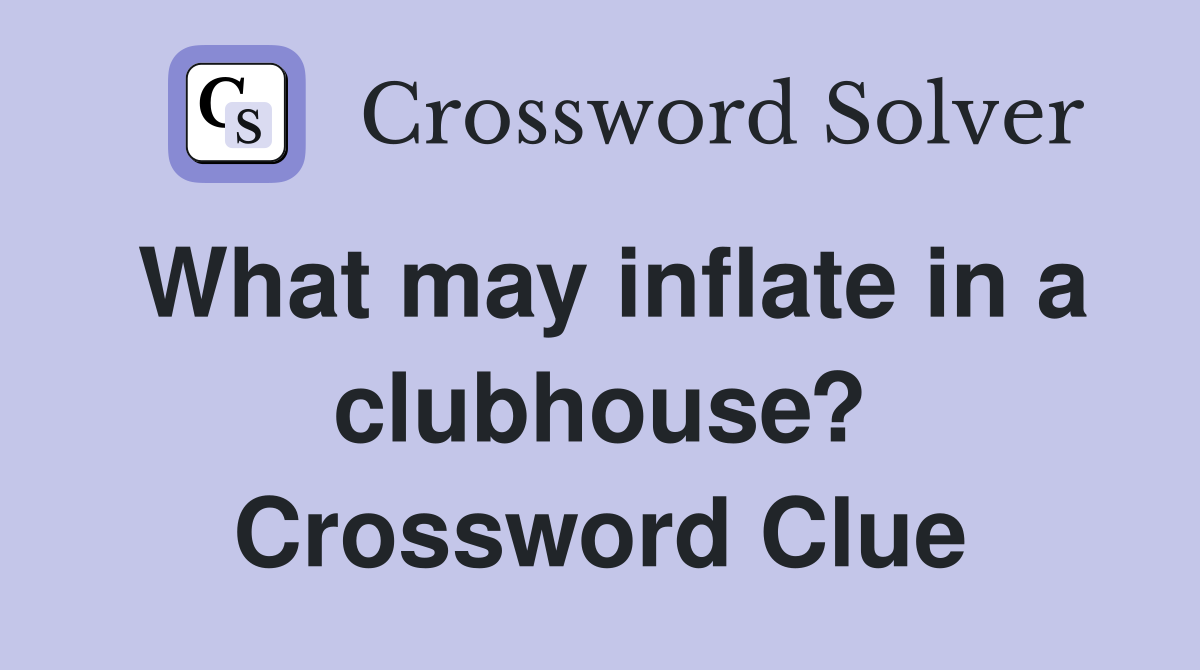 What may inflate in a clubhouse? Crossword Clue