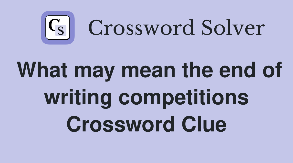 What may mean the end of writing competitions Crossword Clue