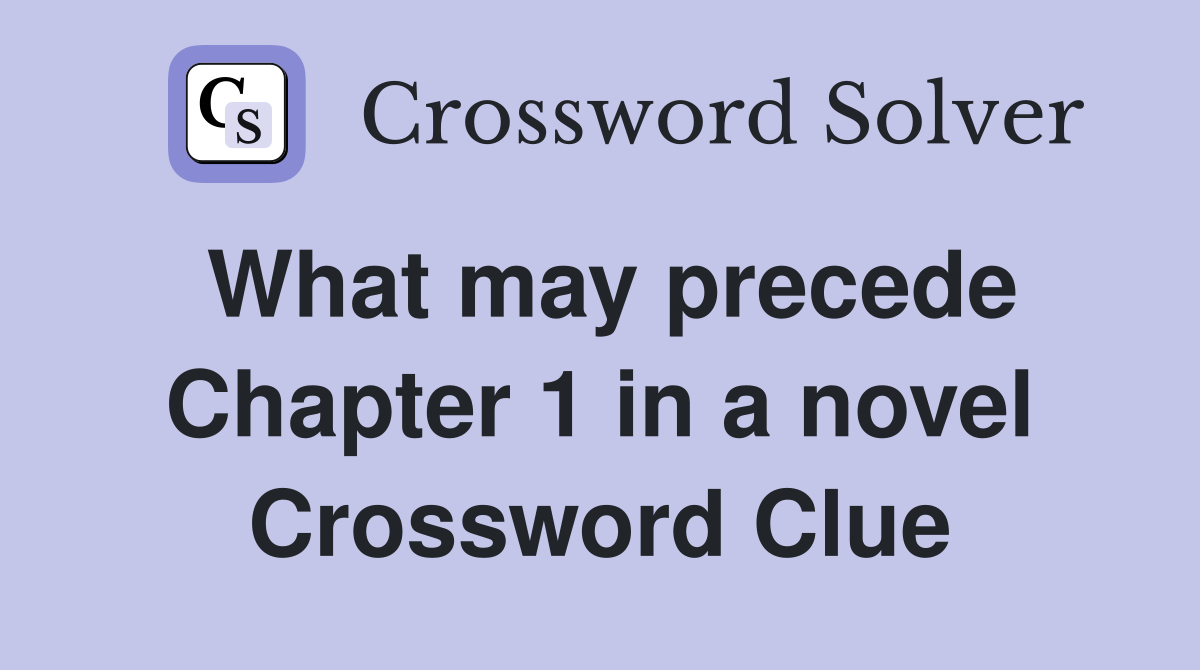 What may precede Chapter 1 in a novel Crossword Clue