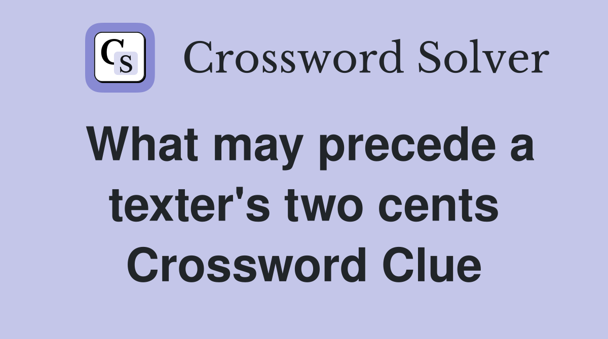 What may precede a texter's two cents Crossword Clue
