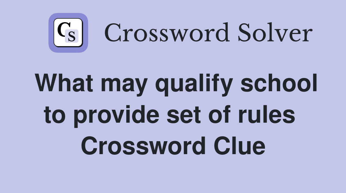 What may qualify school to provide set of rules  Crossword Clue