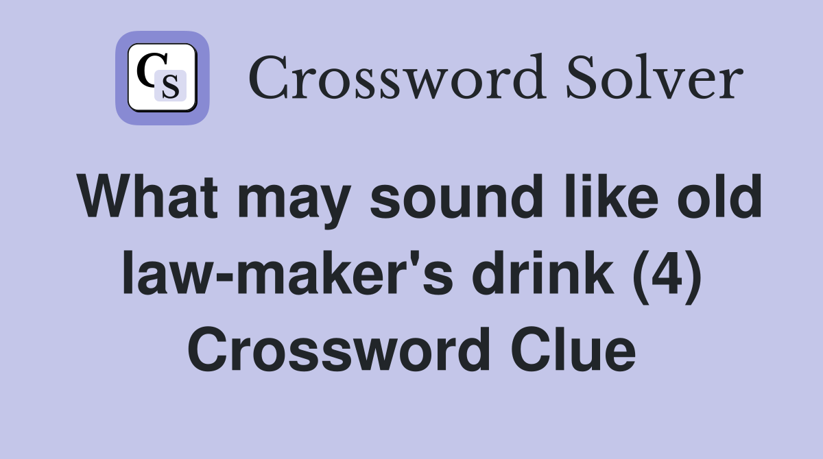 What may sound like old law-maker's drink (4) Crossword Clue