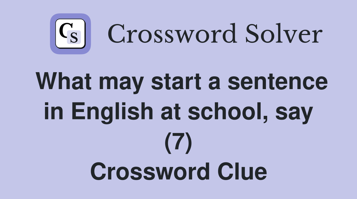 What may start a sentence in English at school, say (7) Crossword Clue