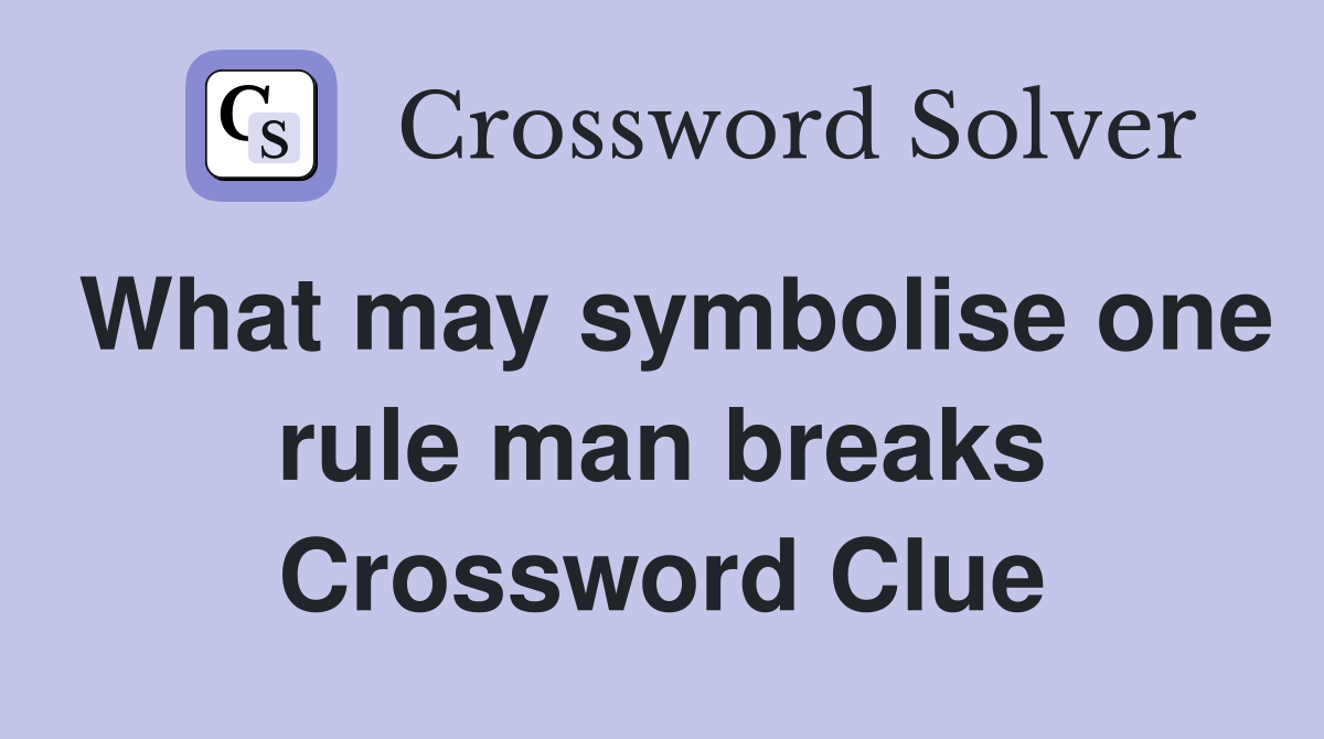 What may symbolise one rule man breaks Crossword Clue