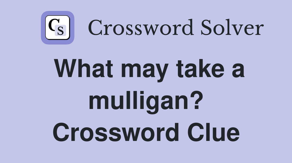 What may take a mulligan? Crossword Clue
