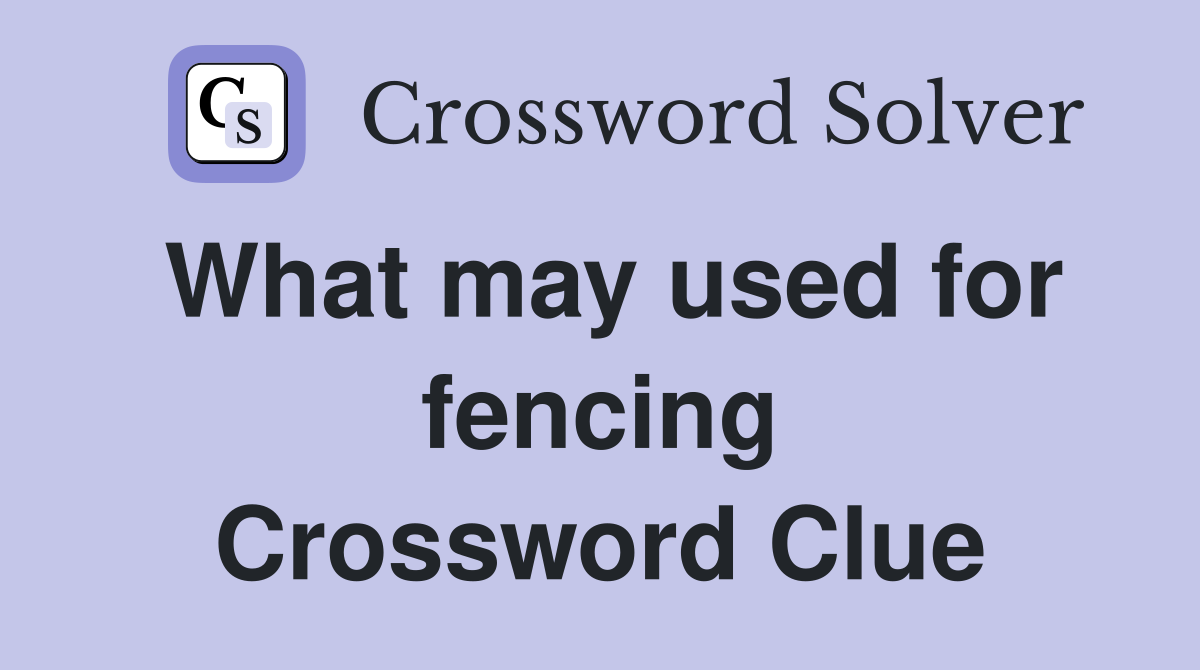 What may used for fencing Crossword Clue