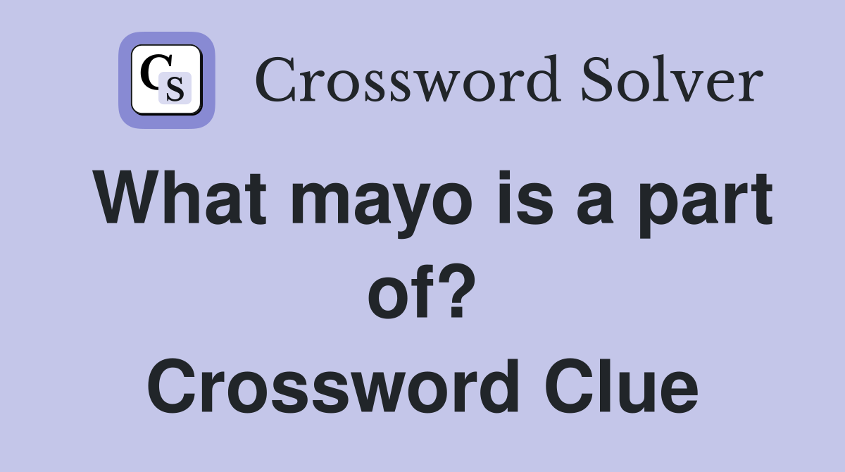 What mayo is a part of? Crossword Clue