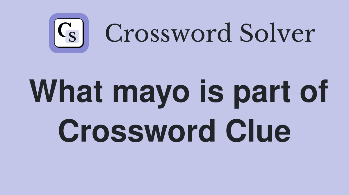 What mayo is part of Crossword Clue