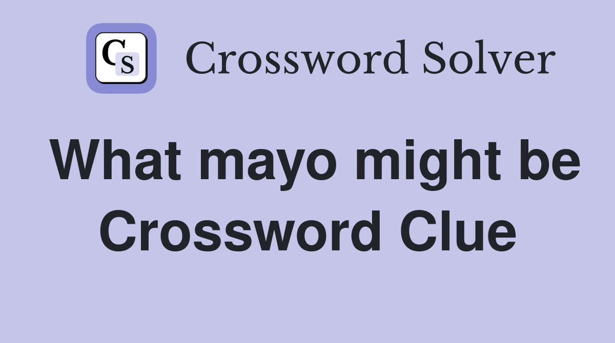 What mayo might be Crossword Clue
