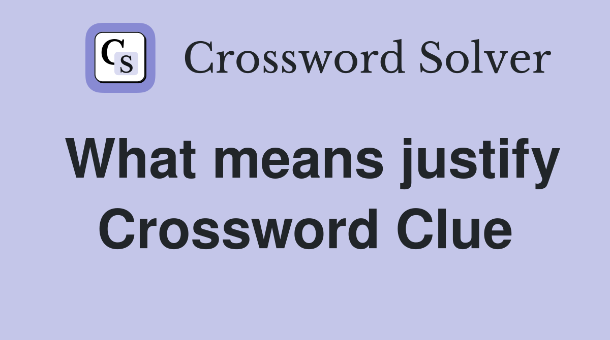 What means justify Crossword Clue