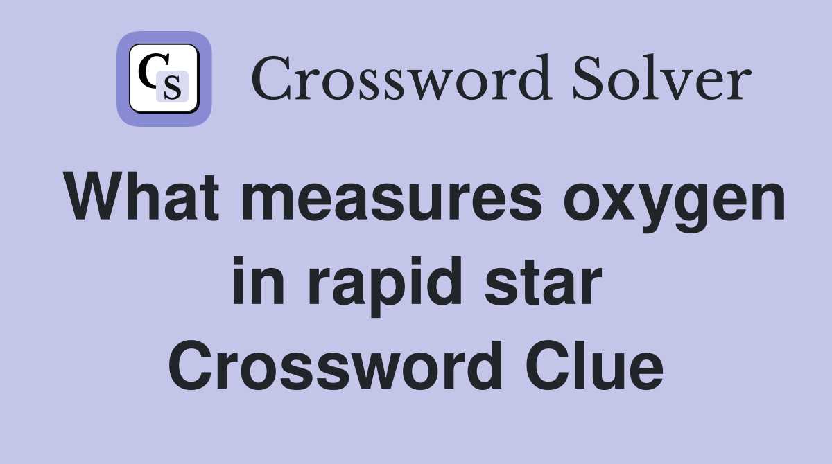 What measures oxygen in rapid star Crossword Clue