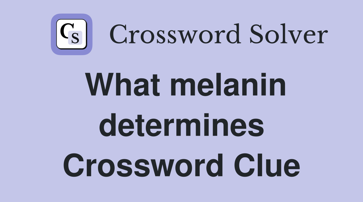 What melanin determines Crossword Clue