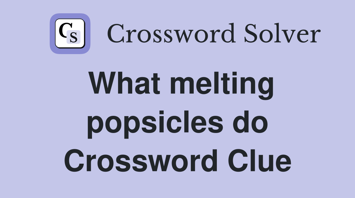 What melting popsicles do Crossword Clue