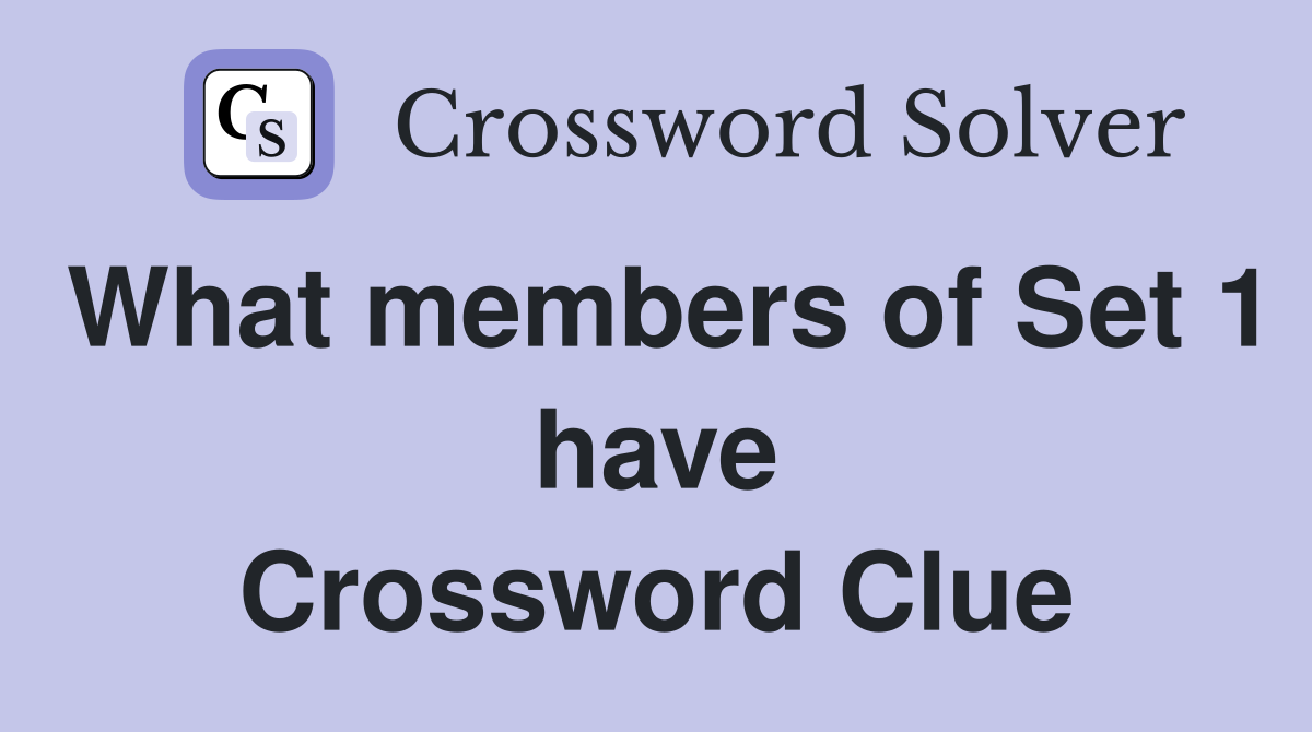 What members of Set 1 have Crossword Clue