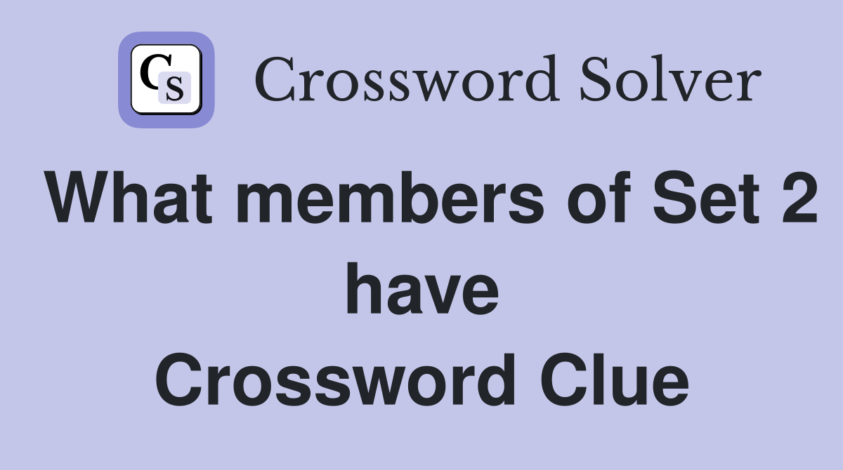 What members of Set 2 have Crossword Clue