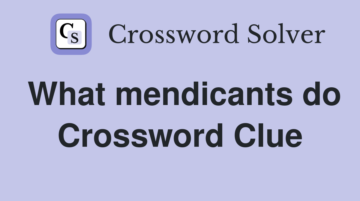 What mendicants do Crossword Clue