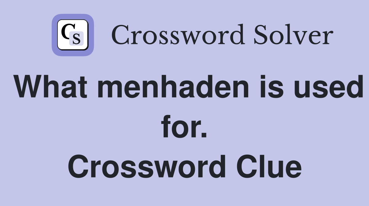 What menhaden is used for. Crossword Clue